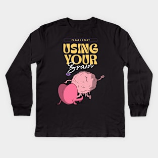 Please start using your brain Kids Long Sleeve T-Shirt